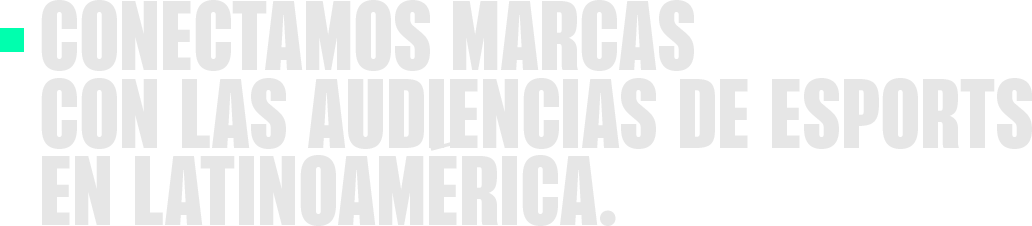 Conectamos marcas con las audiencias de esports en Latinoamérica.